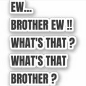 Ew Brother wist wat dat was? Grappige meme Sticker (Voorkant)