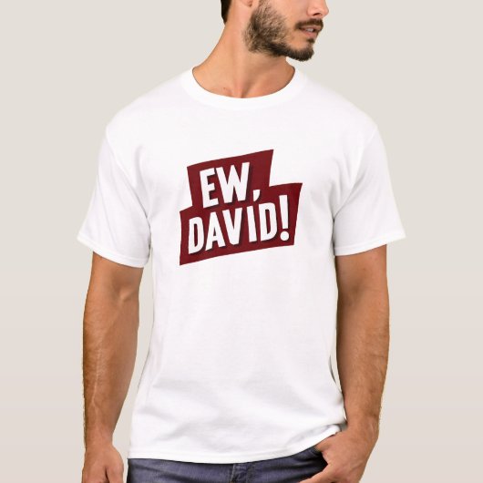 Ew, David! Funny Quote T-Shirt for Fans of David (Voorkant)