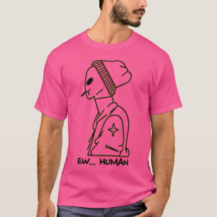Ew Human - Alien T-shirt
