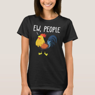 Ew Mensen - Anti Sociaal Kippenontwerp Idee T-shirt