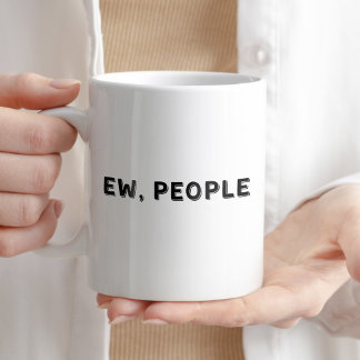 Ew, mensen humoristische Quote Cup Koffiemok