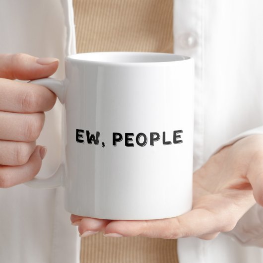 Ew, mensen humoristische Quote Cup Koffiemok