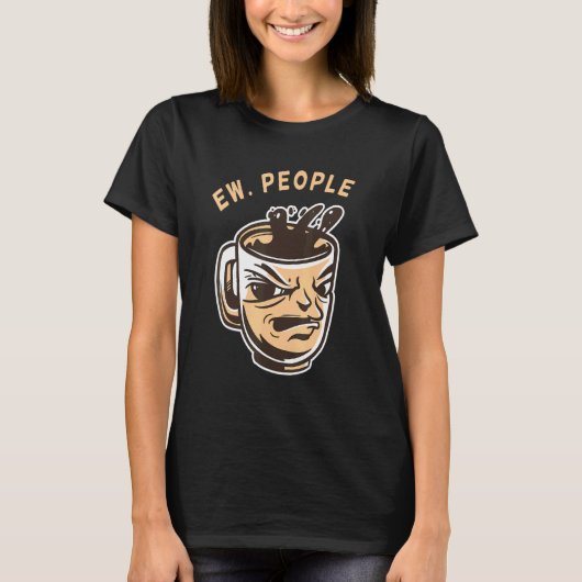 Ew People Coffee T-shirt (Voorkant)