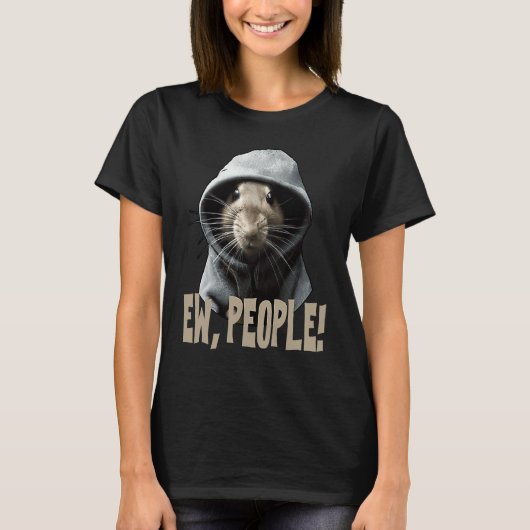 Ew people Rat  saying statement sarcasm  1 T-shirt (Voorkant)