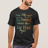 Ex Husband Funny Divorced Wife T-shirt (Voorkant)