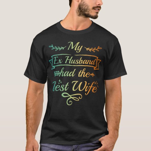 Ex Husband Funny Divorced Wife T-shirt (Voorkant)