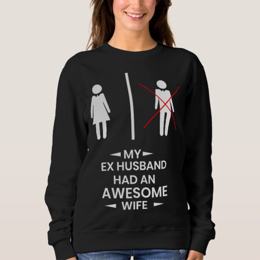 Ex Husband has a awesome Wife Divorced Divorce Trui (Voorkant)