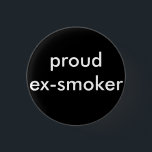 ex roker stopt met roken ronde button 3,2 cm<br><div class="desc">Je rookt niet meer en ik ben zo trots op je ~ draag ook je trots</div>