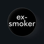 ex roker stopt met roken ronde button 3,2 cm<br><div class="desc">Je rookt niet meer en ik ben zo trots op je ~ draag ook je trots</div>