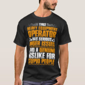 Excavator Driver Anger Issues Heavy Equipment Oper T-shirt (Voorkant)