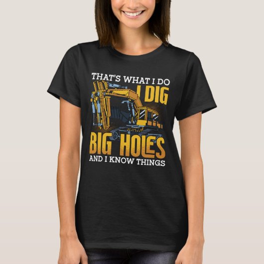Excavator driver I Dig Big Holes Construction T-shirt (Voorkant)