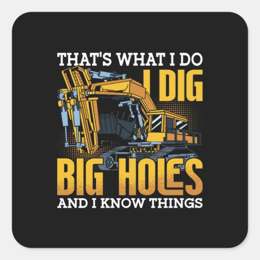 Excavator driver I Dig Big Holes Construction Vierkante Sticker (Voorkant)