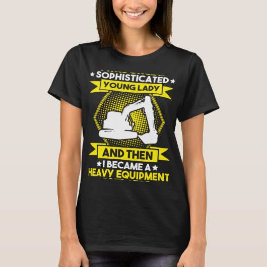 Excavator Driver Young Lady Heavy Equipment Operat T-shirt (Voorkant)