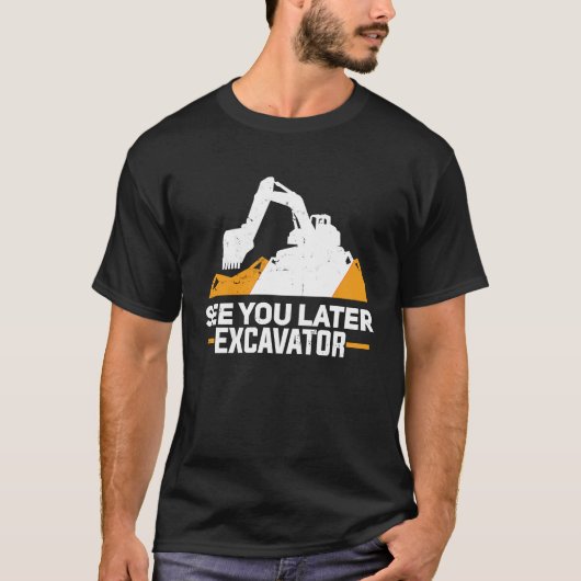 Excavator  Funny See You Later Heavy Equipment Toy T-shirt (Voorkant)