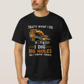 Excavator I Dig Big Holes Construction Worker Gift T-shirt (Voorkant)