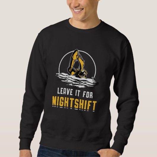 Excavator Leave It For Nightshift Construction Trui (Voorkant)