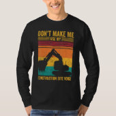 Excavator Operator HEO Don t Make Construction Sit T-shirt (Voorkant)