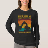 Excavator Operator HEO Don t Make Construction Sit T-shirt (Voorkant)