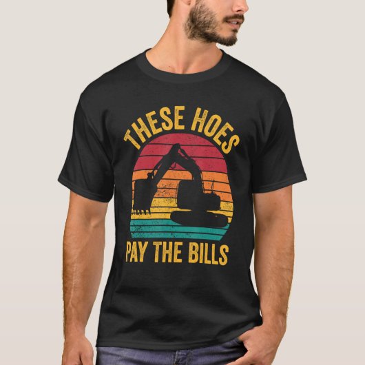 Excavator Operator HEO These Hoes Pay The Bills T-shirt (Voorkant)