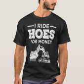 Excavator Operator Run Hoes  Digger T-shirt (Voorkant)