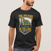 Excavator Operator, The Backhoe Is Calling I Must T-shirt (Voorkant)
