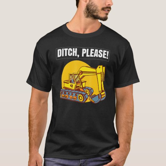 Excavator Toys and Accessories - Ditch Please T-shirt (Voorkant)