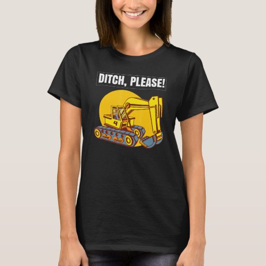 Excavator Toys and Accessories - Ditch Please T-shirt (Voorkant)