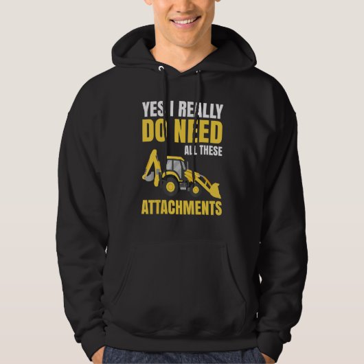 Excavator Toys and Accessories - I need these Atta Hoodie (Voorkant)