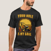 Excavator Your Hole Is My Goal Construction Worker T-shirt (Voorkant)