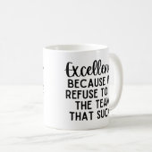 Excellentie omdat we weigeren het team te zijn koffiemok (Voorkant rechts)