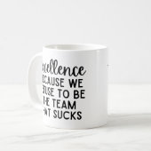 Excellentie omdat we weigeren het team te zijn koffiemok (Voorkant links)