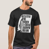 Excuse Me When I Chase Arrowheads Flint Arrowhead  T-shirt (Voorkant)