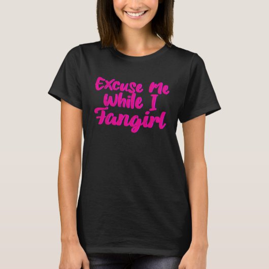 Excuse Me While I Fangirl T-shirt (Voorkant)