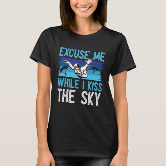 Excuse Me While I Kiss The Sky   Skydiving T-shirt (Voorkant)