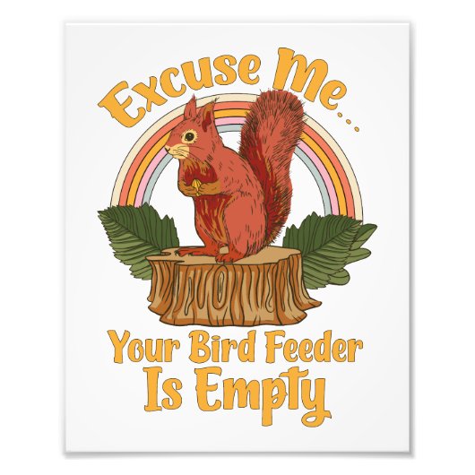 Excuse Me Your Bird Feeder Is Empty Funny Squirrel Foto Afdruk (Voorkant)