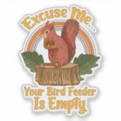 Excuse Me Your Bird Feeder Is Empty Funny Squirrel Sticker (Voorkant)