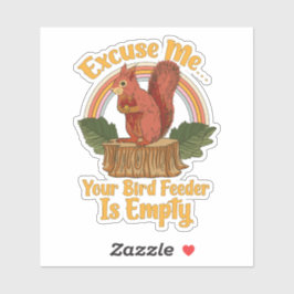 Excuse Me Your Bird Feeder Is Empty Funny Squirrel Sticker