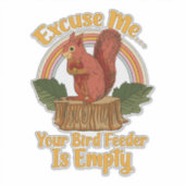 Excuse Me Your Bird Feeder Is Empty Funny Squirrel Sticker (Voorkant)