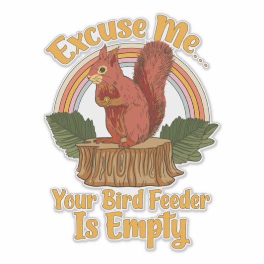 Excuse Me Your Bird Feeder Is Empty Funny Squirrel Sticker (Voorkant)