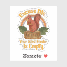 Excuse Me Your Bird Feeder Is Empty Funny Squirrel Sticker