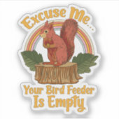 Excuse Me Your Bird Feeder Is Empty Funny Squirrel Sticker (Voorkant)