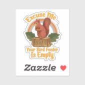 Excuse Me Your Bird Feeder Is Empty Funny Squirrel Sticker (Vel)