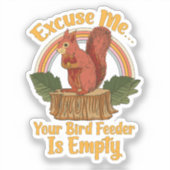 Excuse Me Your Bird Feeder Is Empty Funny Squirrel Sticker (Voorkant)