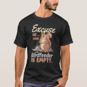 Excuse Me Your Bird Feeder Is Empty Squirrel  1 T-shirt (Voorkant)