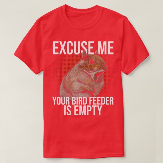 Excuse Me Your Bird Feeder Is Empty Squirrel Joke  T-shirt (Design voorkant)