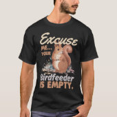 Excuse Me Your Bird Feeder Is Empty  Squirrel T-shirt (Voorkant)