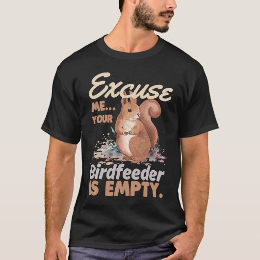 Excuse Me Your Bird Feeder Is Empty  Squirrel T-shirt (Voorkant)