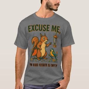 Excuse Me Your Bird Feeder Is Empty T-Shirt