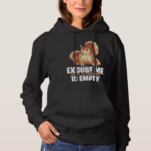 Excuse Me Your Birdfeeder Is Empty Quote for Squir Hoodie (Voorkant)