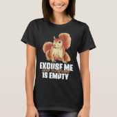 Excuse Me Your Birdfeeder Is Empty Quote for Squir T-shirt (Voorkant)
